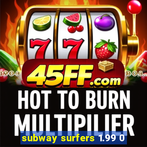 subway surfers 1.99 0